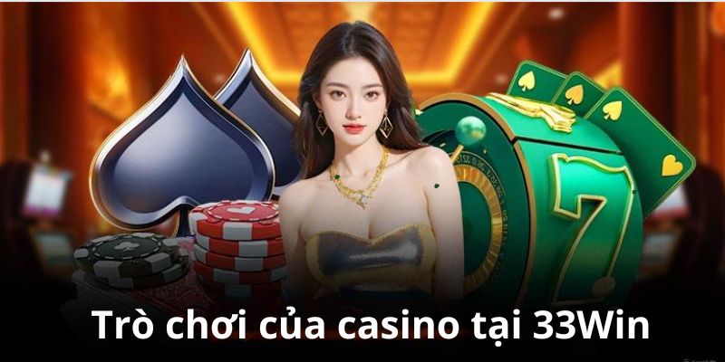 Casino tại 33Win cung cấp nhiều tựa game hấp dẫn